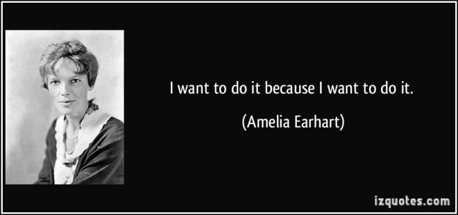 quote-i-want-to-do-it-because-i-want-to-do-it-amelia-earhart-55064.jpg